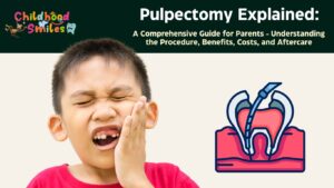 Pulpectomy Explained A Comprehensive Guide for Parents - Understanding the Procedure, Benefits, Costs, and Aftercare