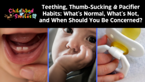 Teething, Thumb-Sucking & Pacifier Habits: What's Normal, What's Not, and When Should You Be Concerned?
