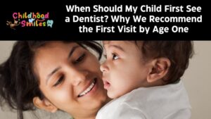 When Should My Child First See a Dentist? Why We Recommend the First Visit by Age One
